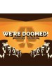 We're Doomed! We're Doomed!